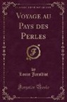 Louis Jacolliot - Voyage au Pays des Perles (Classic Reprint)