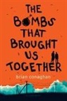 Brian Conaghan - The Bombs That Brought Us Together
