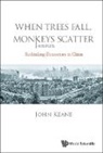 Keane John, John Keane, John (Univ Of Sydney Keane - When Trees Fall, Monkeys Scatter: Rethinking Democracy in China