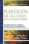 Craig Ott, Gene Wilson - Plantación de Iglesias para Alcanzar el Mundo: Principios bíblicos y mejores prácticas para la multiplicación