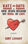 Curt Leviant - Katz or Cats: Or, How Jesus Became My Rival in Love