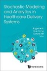 Nan Kong &amp; Xiaolei Xie Jingshan Li, Nan Kong, Kong Nan, Jingshan Li, Xiaolei Xie - Stochastic Modeling And Analytics In Healthcare Delivery Systems