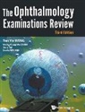 Wesley Guang Wei Chong, Saadia Farooqui, Tien Yin Wong, Wesley Guang Wei Chong Z Tien Yin Wong, Wesley Guang Wei Chong, Tien Yin Wong... - Ophthalmology Examinations Review, The (Third Edition)
