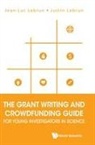 Jean-Luc Lebrun &amp; Justin Lebrun, Jean-luc Lebrun, Justin Lebrun - Grant Writing And Crowdfunding Guide For Young Investigators In Science, The