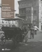 Alberto Ianes - Il futuro bambino. Economia, società e varia umanità a Trento fra secondo dopoguerra e nuovo millennio