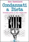 Sara Ciastellardi - Condannati a dieta. Divertirsi, godersi la vita e mangiar bene