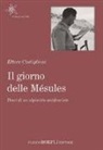 Ettore Castiglioni, M. A. Ferrari - Il giorno delle Mésules. Diari di un alpinista antifascista