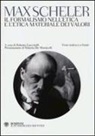 Max Scheler, R. Guccinelli, Roberta Guccinelli - Il formalismo nell'etica e l'etica materiale dei valori. Testo tedesco a fronte