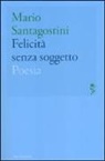 Mario Santagostini - Felicità senza soggetto