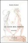 Beatrice Benfatti - La luce dal bosco