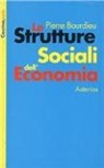 Pierre Bourdieu - Le strutture sociali dell'economia