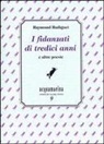 Raymond Radiguet, P. Di Palmo - I fidanzati di tredici anni e altre poesie