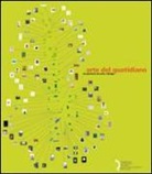 A. Jannone, M. Lovi, I. Tutino - Arte del quotidiano. Un percorso tra arte e design. Catalogo della mostra (Lucca, 18 giugno-20 settembre 2009)