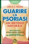 John Pagano, T. Castelluccio - Guarire la psoriasi. Un metodo naturale