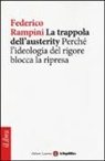 Federico Rampini - La trappola dell'austerity. Perché l'ideologia del rigore blocca la ripresa