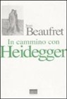 Jean Beaufret, S. Esengrini - In cammino con Heidegger. Conversazioni con Frédéric de Towarnicki