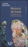 Luciano Manicardi - Memoria del limite. La condizione umana nella società postmortale