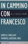 Andrea Gallo - In cammino con Francesco. Dopo il conclave. Povertà, giustizia, pace
