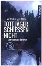 Werner Schmitz - Tote Jäger schießen nicht
