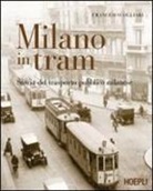 Francesco Ogliari - Milano in tram. Storia del trasporto pubblico milanese