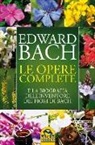 Edward Bach - Le opere complete e la biografia dell'inventore dei fiori di Bach