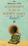 Roberto Arlt - Acqueforti di Buenos Aires