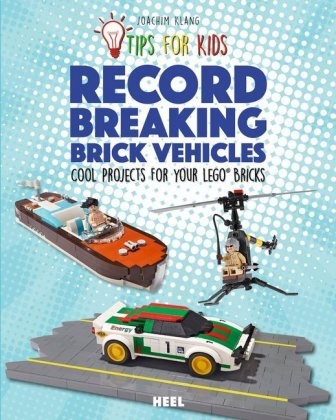 Joachim Klang - Tips for kids: Record Breaking Brick Vehicles - Cool projects for your LEGO®- bricks