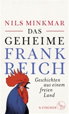 Nils Minkmar, Nils (Dr.) Minkmar - Das geheime Frankreich