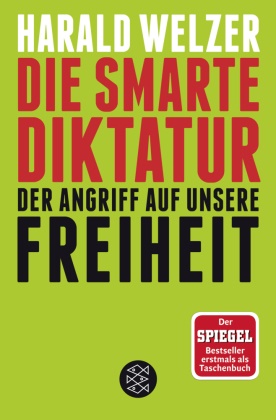 Harald Welzer, Harald (Prof. Dr.) Welzer - Die smarte Diktatur - Der Angriff auf unsere Freiheit