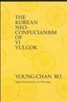 Young-Chan Ro - The Korean Neo-Confucianism of Yi Yulgok