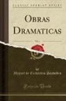 Miguel De Cervantes Saavedra - Obras Dramaticas, Vol. 1 (Classic Reprint)