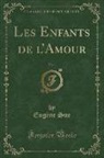 Eug¿ Sue, Eugene Sue, Eugène Sue - Les Enfants de l'Amour, Vol. 1 (Classic Reprint)