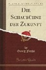 Georg Fuchs - Die Schaubühne der Zukunft (Classic Reprint)