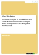Roland Kaimbacher - Herausforderungen an den Öffentlichen Dienst. Kompetenzen der zukünftigen Public Managerinnen und Manager im Bundesdienst