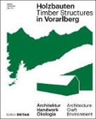 Floria Aicher, Florian Aicher, Matthias Ammann, Renate Breuß, Sandra Hofmeister, Sandra Leitte... - Holzbauten in Vorarlberg / Timber Structures in Vorarlberg