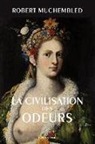 Robert Muchembled, Robert (1944-....) Muchembled, Muchembled Robert, Robert Muchembled - La civilisation des odeurs : XVIe-début XIXe siècle