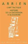Arrien, Arrien (0095?-0175?), Pierre-Olivier Leroy - L'art tactique. Histoire de la succession d'Alexandre
