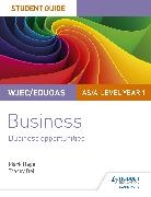 Tracey Bell, Mark Hage - WJEC/Eduqas AS/A-level Year 1 Business Student Guide 1: Business Opportunities