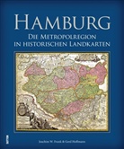 Joachim W Frank, Joachim W. Frank, Ger Hoffmann, Gerd Hoffmann - Hamburg - Die Metropolregion in historischen Landkarten