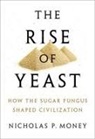 Nicholas P. Money, Nicholas P. (Professor of Botany and Western Program Director at Miami University in Oxford Money, Money Nicholas P. - The Rise of Yeast