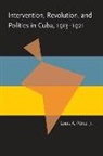 Perez, Louis A. Perez, Louis A. Jr. Perez - Intervention, Revolution, and Politics in Cuba, 1913-1921
