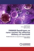 Surya Prakash Gautam, Rajinderpal Kaur, Narinder Singh - PAMAM Dendrimers as nano carriers for effective delivery of Isoniazid