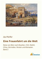 Ida Pfeiffer - Eine Frauenfahrt um die Welt