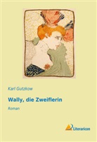 Karl Gutzkow - Wally, die Zweiflerin