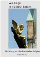 Jochen Rabast - Wie Engel in die Bibel kamen