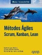 Alonso Álvarez García, Rafael de las Heras del Dedo, Carmen Lasa Gómez - Métodos ágiles : Scrum, Kanban, Lean