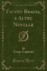 Luigi Capuana - Fausto Bragia, e Altre Novelle (Classic Reprint)