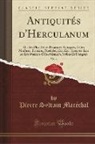 Pierre Sylvain Marechal, Pierre Sylvain Maréchal - Antiquités d'Herculanum, Vol. 3: Ou, Les Plus Belles Peintures Antiques, Et Les Marbres, Bronzes, Meubles, Etc. Etc. Trouvés Dans Les Excavations d'He