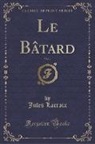 Jules Lacroix - Le Bâtard, Vol. 2 (Classic Reprint)