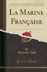 Maurice Loir - La Marine Française (Classic Reprint)